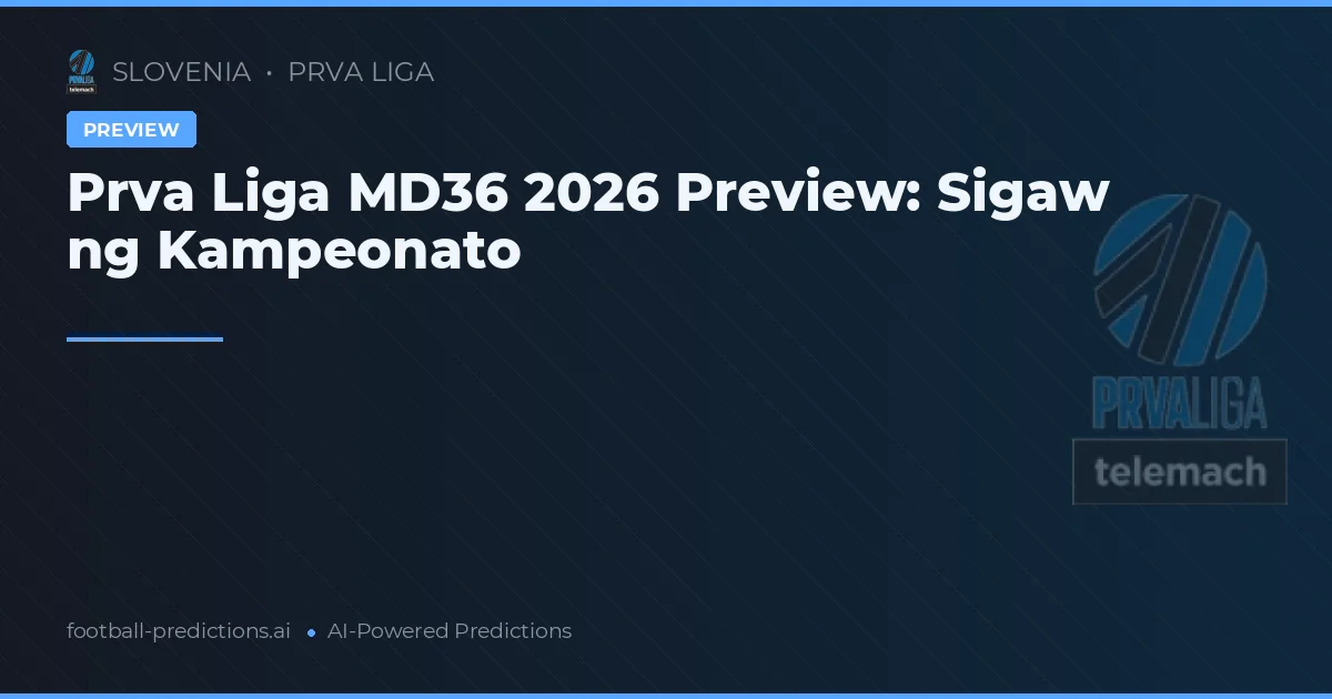 Prva Liga MD36 2026 Preview: Sigaw ng Kampeonato