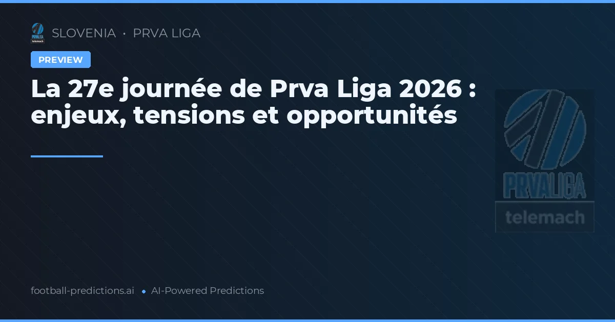 La 27e journée de Prva Liga 2026 : enjeux, tensions et opportunités