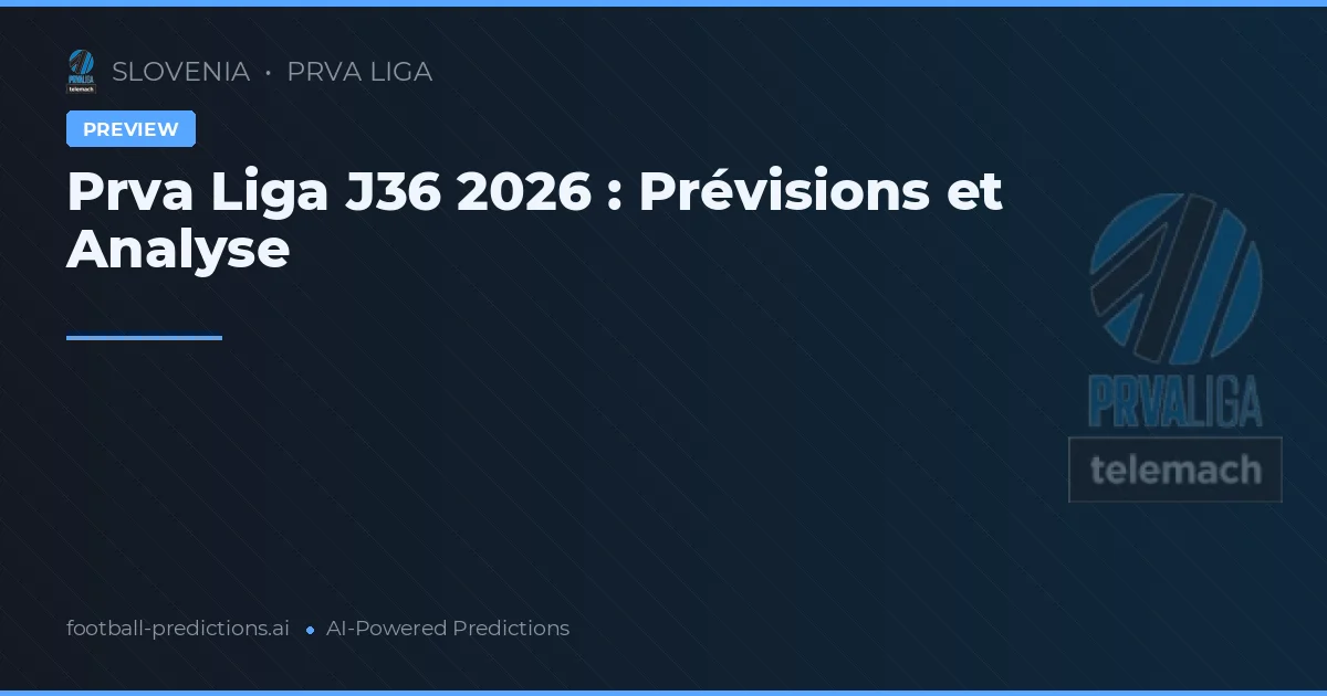 Prva Liga J36 2026 : Prévisions et Analyse