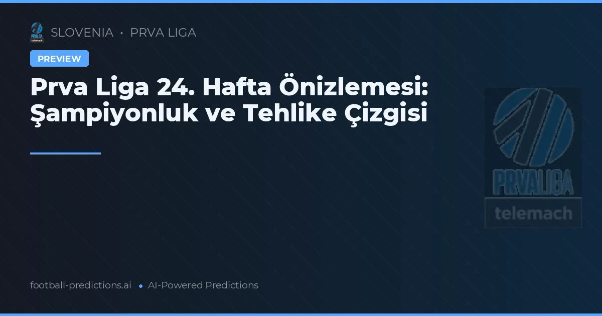 Prva Liga 24. Hafta Önizlemesi: Şampiyonluk ve Tehlike Çizgisi