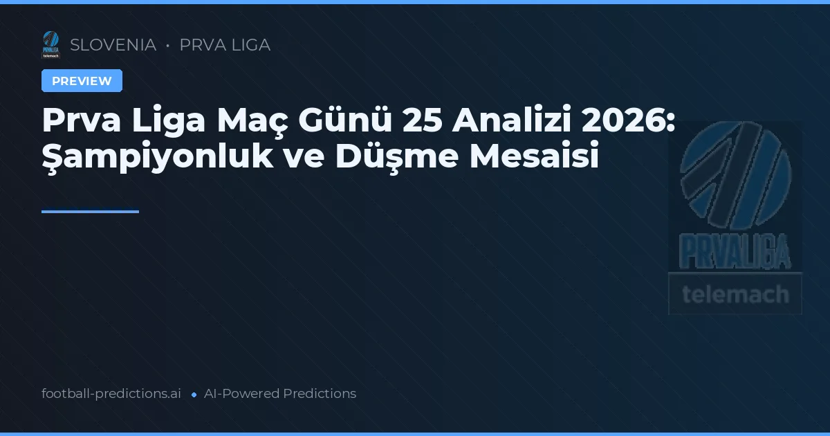 Prva Liga Maç Günü 25 Analizi 2026: Şampiyonluk ve Düşme Mesaisi