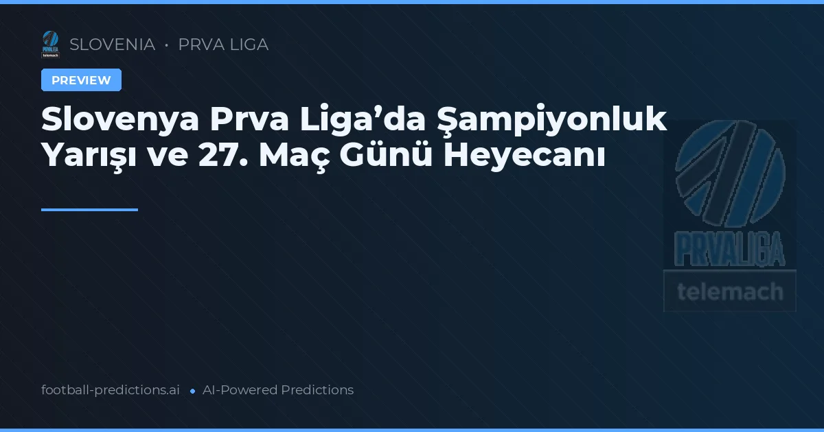 Slovenya Prva Liga’da Şampiyonluk Yarışı ve 27. Maç Günü Heyecanı