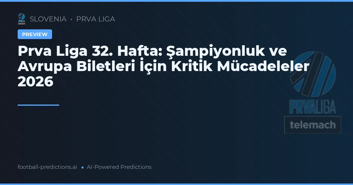 Prva Liga 32. Hafta: Şampiyonluk ve Avrupa Biletleri İçin Kritik Mücadeleler 2026