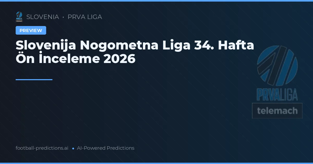 Slovenija Nogometna Liga 34. Hafta Ön İnceleme 2026