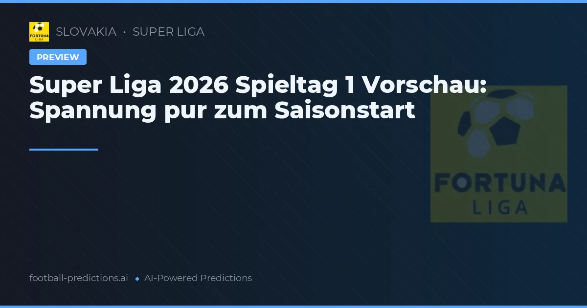 Super Liga 2026 Spieltag 1 Vorschau: Spannung pur zum Saisonstart