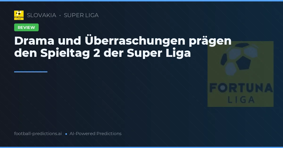 Drama und Überraschungen prägen den Spieltag 2 der Super Liga
