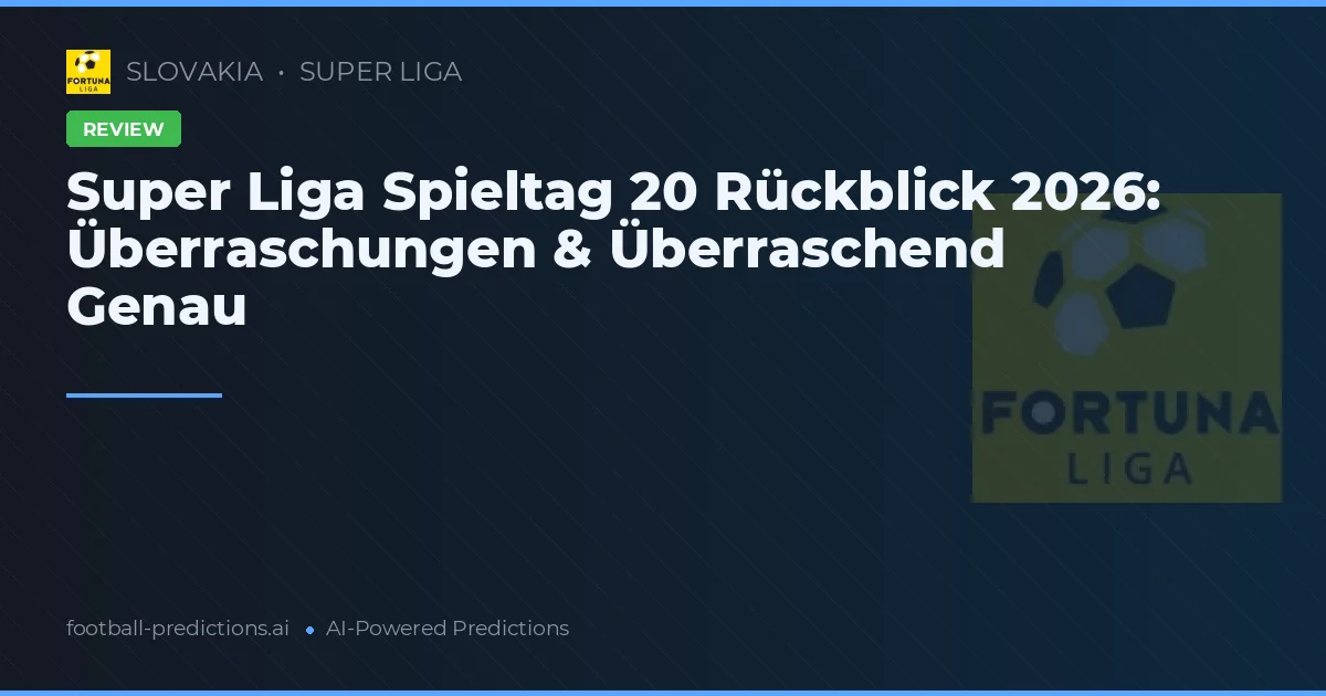 Super Liga Spieltag 20 Rückblick 2026: Überraschungen & Überraschend Genau