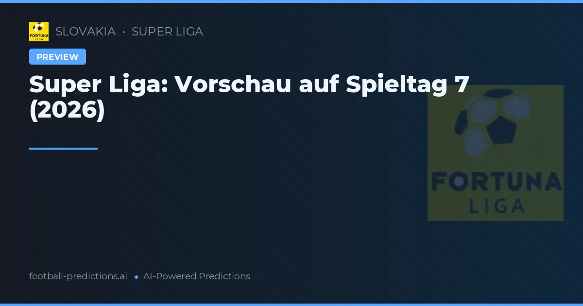 Super Liga: Vorschau auf Spieltag 7 (2026)