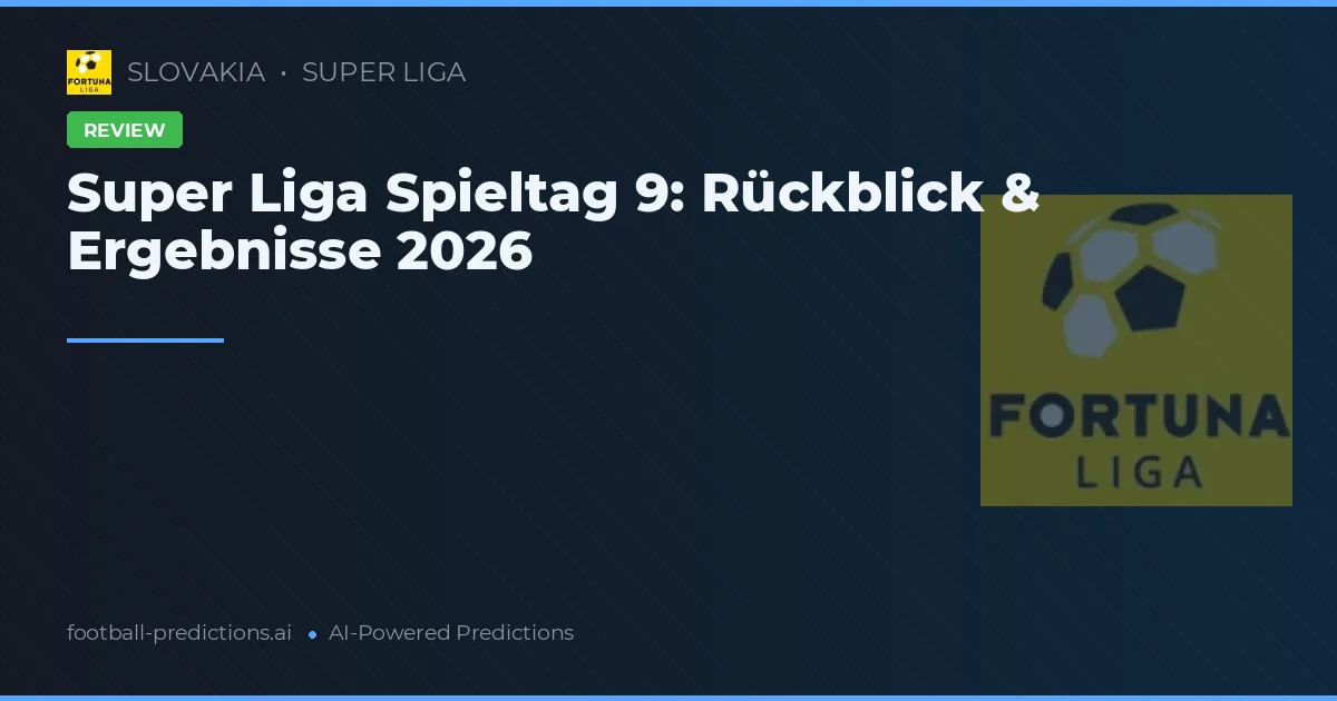 Super Liga Spieltag 9: Rückblick & Ergebnisse 2026
