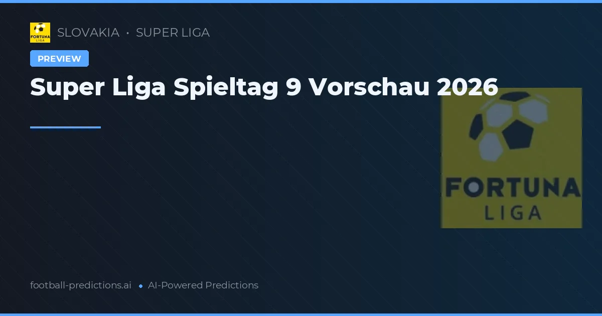 Super Liga Spieltag 9 2026: Analyse & Vorschau