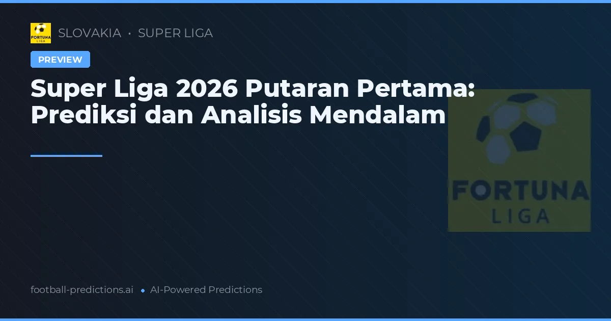 Super Liga 2026 Putaran Pertama: Prediksi dan Analisis Mendalam