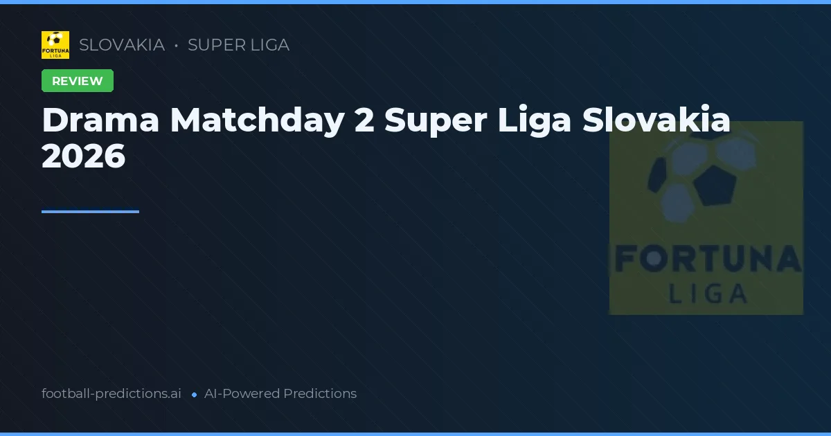 Drama Matchday 2 Super Liga Slovakia 2026