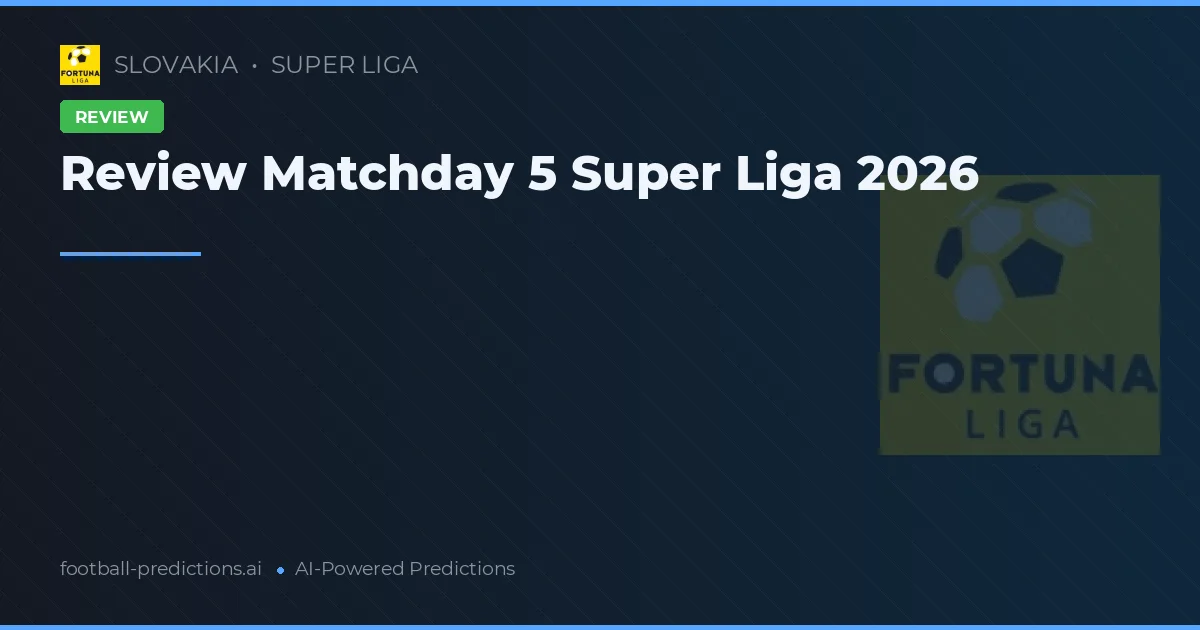 Review Matchday 5 Super Liga 2026