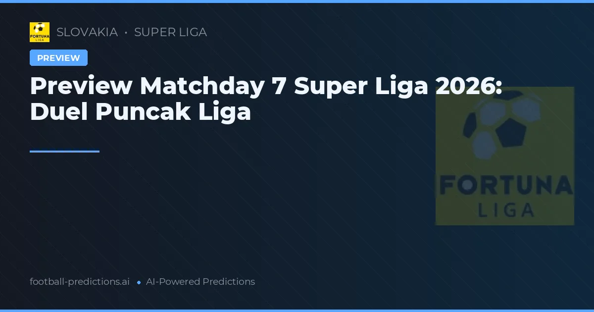 Preview Matchday 7 Super Liga 2026: Duel Puncak Liga