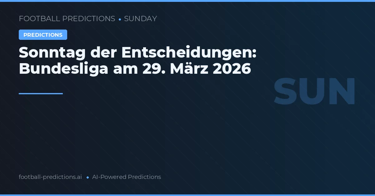 Sonntag der Entscheidungen: Bundesliga am 29. März 2026
