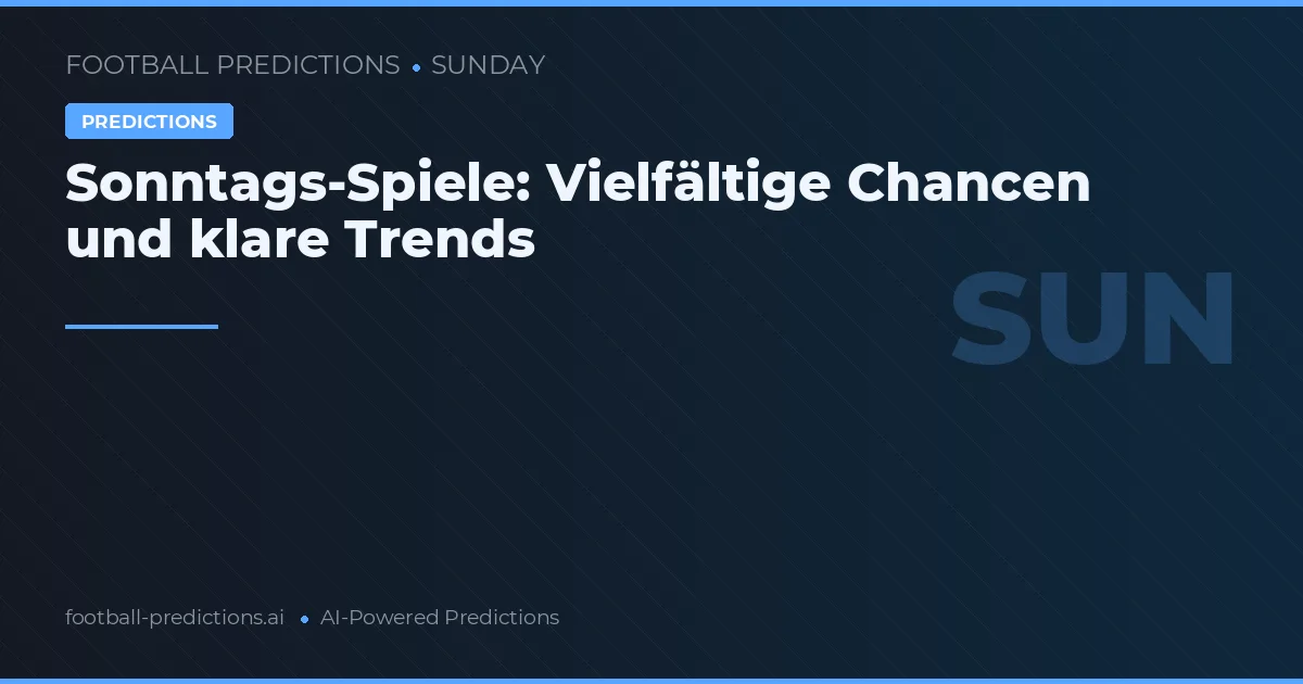 Sonntags-Spiele: Vielfältige Chancen und klare Trends