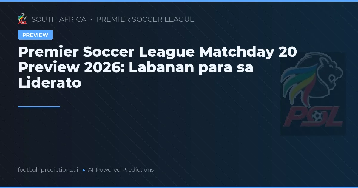 Premier Soccer League Matchday 20 Preview 2026: Labanan para sa Liderato