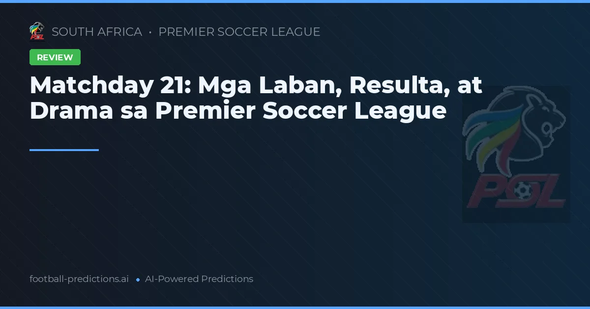 Matchday 21: Mga Laban, Resulta, at Drama sa Premier Soccer League