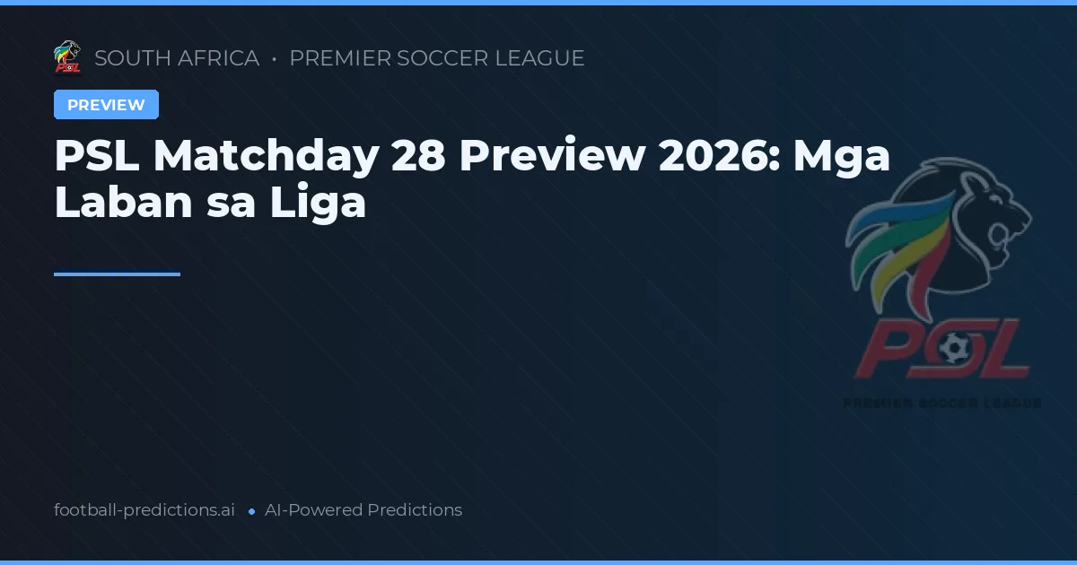 PSL Matchday 28 Preview 2026: Mga Laban sa Liga