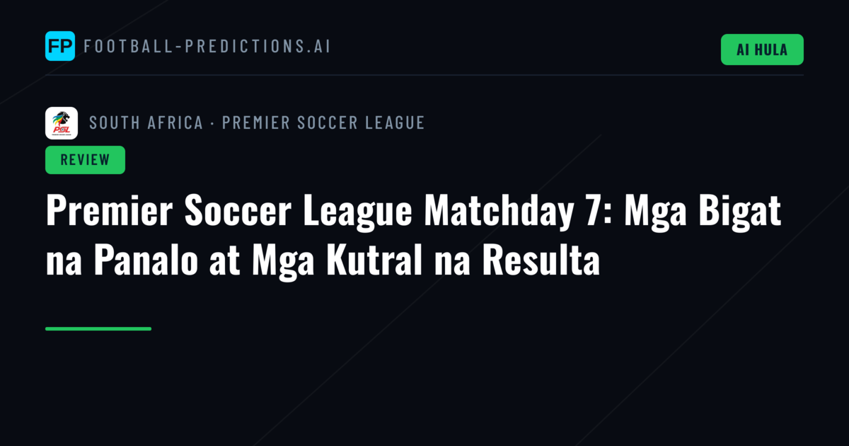 Premier Soccer League Matchday 7: Mga Bigat na Panalo at Mga Kutral na Resulta