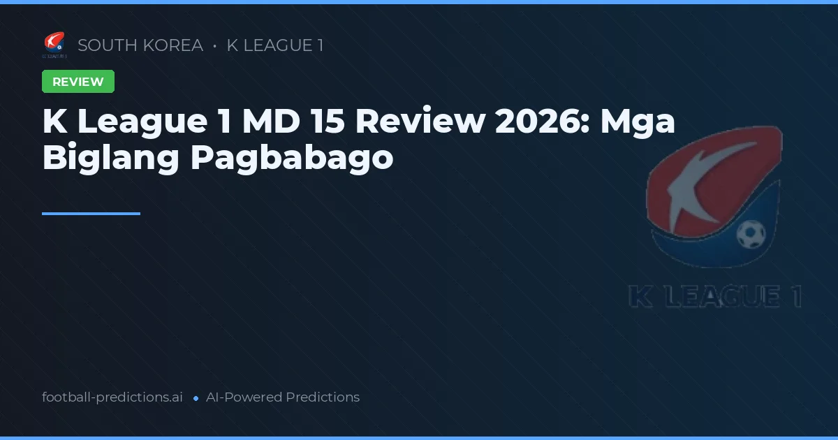 K League 1 MD 15 Review 2026: Mga Biglang Pagbabago