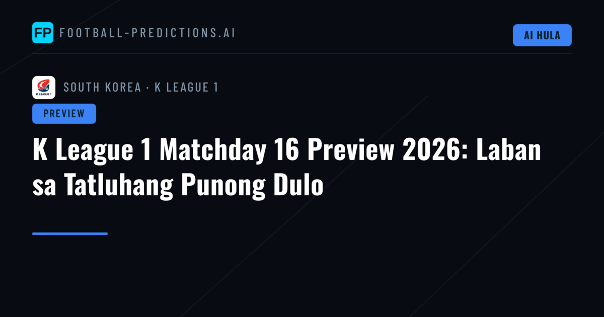 K League 1 Matchday 16 Preview 2026: Laban sa Tatluhang Punong Dulo