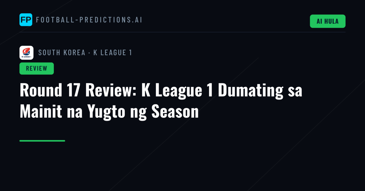 Round 17 Review: K League 1 Dumating sa Mainit na Yugto ng Season