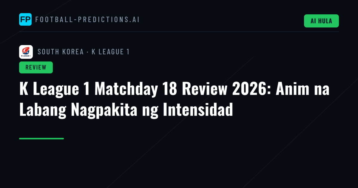 K League 1 Matchday 18 Review 2026: Anim na Labang Nagpakita ng Intensidad