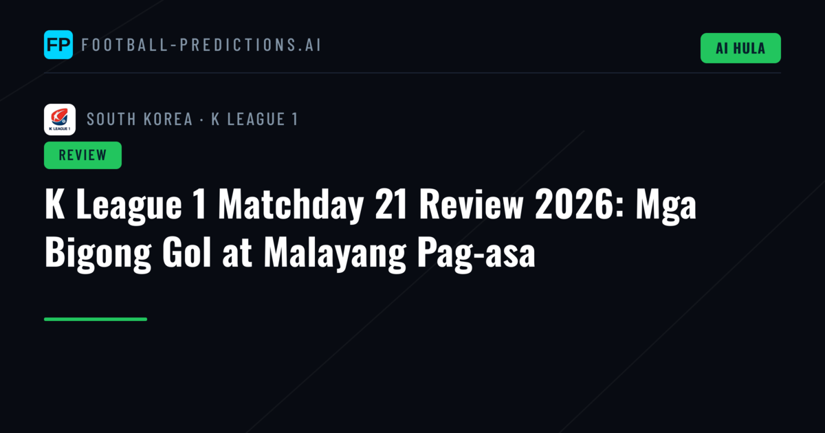 K League 1 Matchday 21 Review 2026: Mga Bigong Gol at Malayang Pag-asa