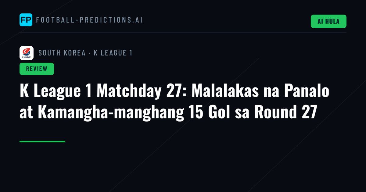 K League 1 Matchday 27: Malalakas na Panalo at Kamangha-manghang 15 Gol sa Round 27