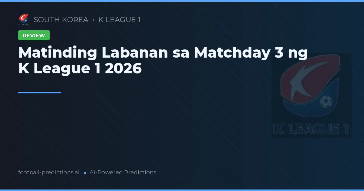 Matinding Labanan sa Matchday 3 ng K League 1 2026