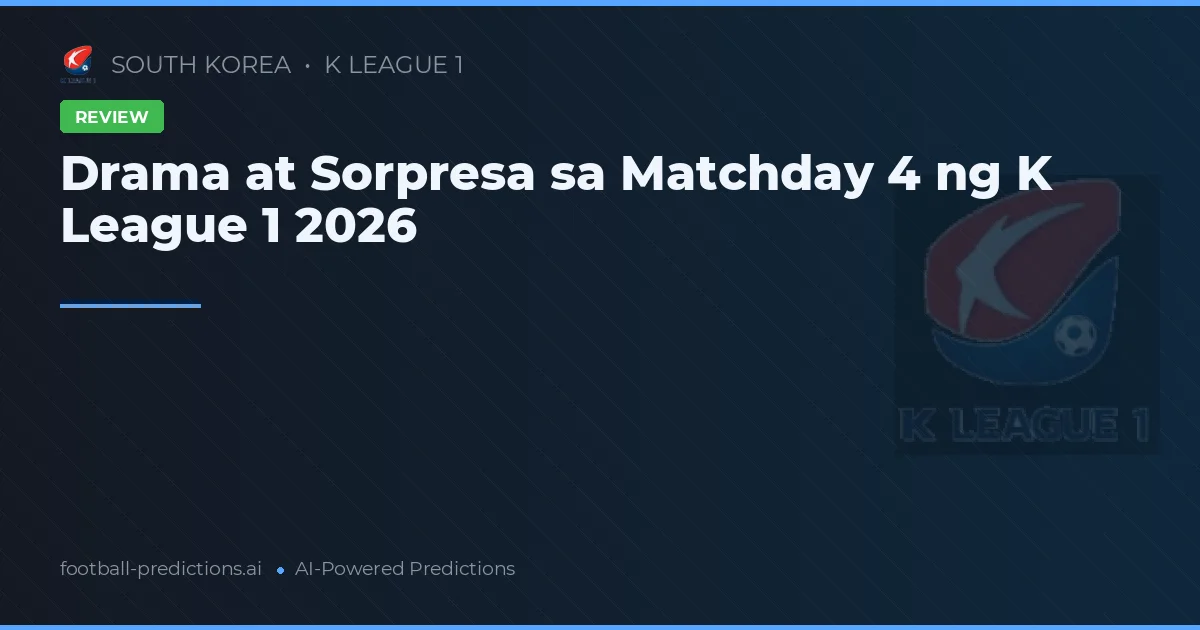 Drama at Sorpresa sa Matchday 4 ng K League 1 2026