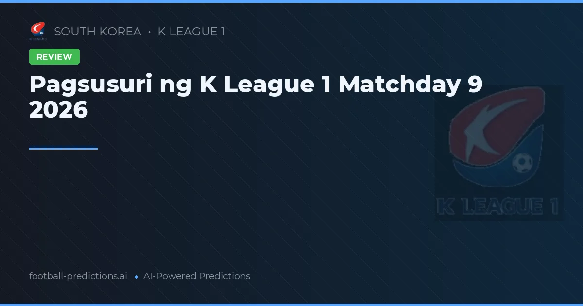 Pagsusuri ng K League 1 Matchday 9 2026