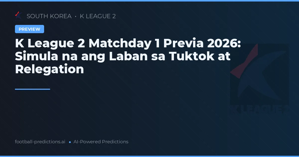 K League 2 Matchday 1 Previa 2026: Simula na ang Laban sa Tuktok at Relegation