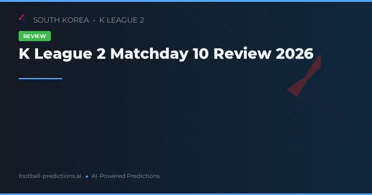 K League 2 Matchday 10 Review 2026