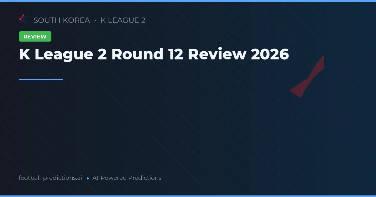 K League 2 Round 12 Review 2026