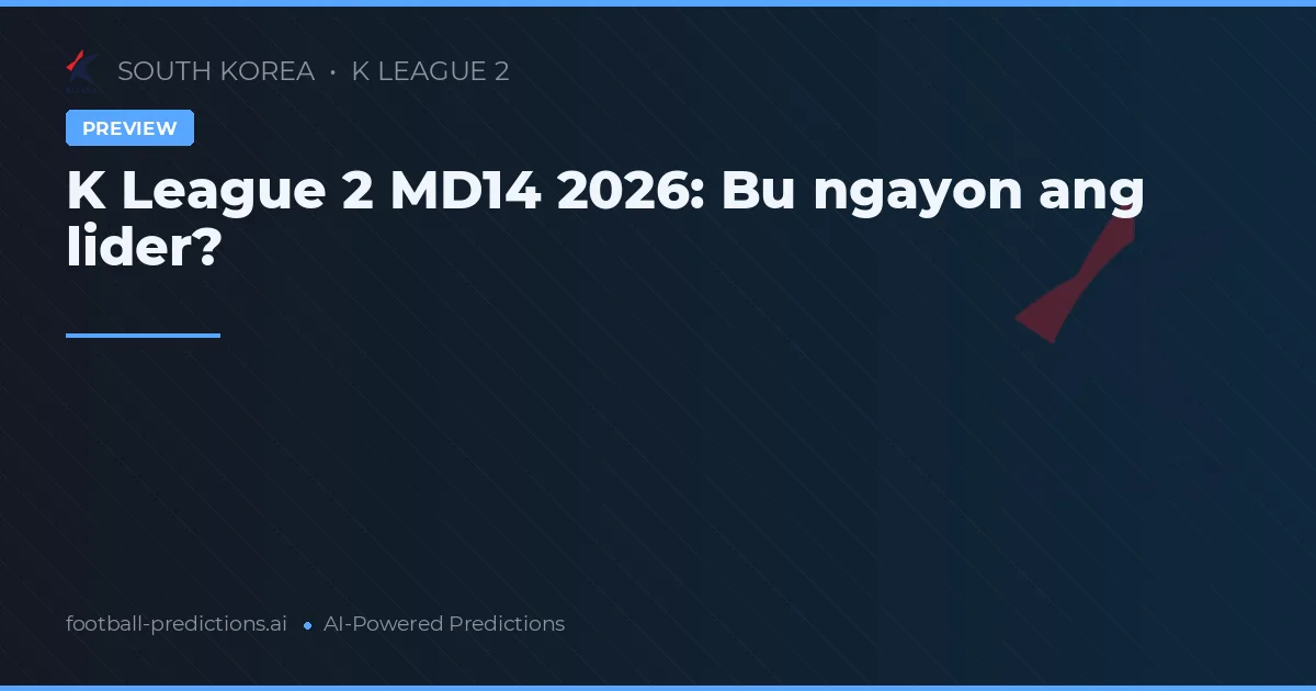K League 2 MD14 2026: Bu ngayon ang lider?