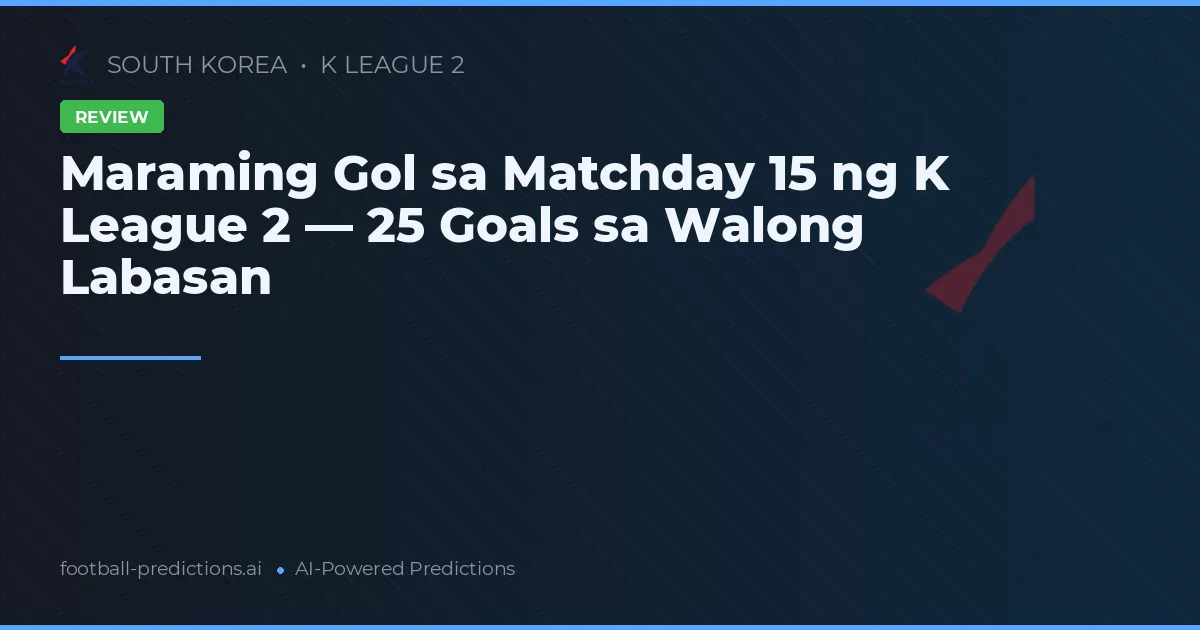 Maraming Gol sa Matchday 15 ng K League 2 — 25 Goals sa Walong Labasan