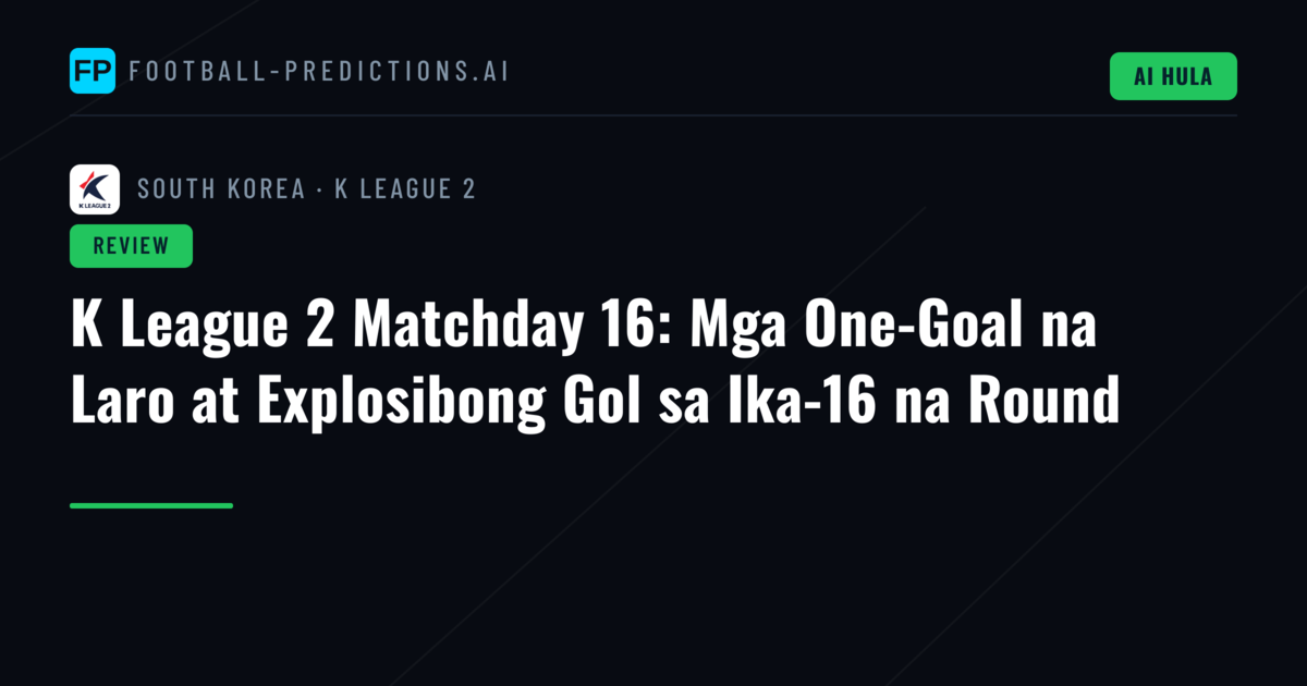 K League 2 Matchday 16: Mga One-Goal na Laro at Explosibong Gol sa Ika-16 na Round