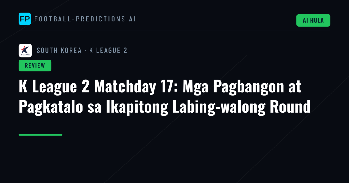K League 2 Matchday 17: Mga Pagbangon at Pagkatalo sa Ikapitong Labing-walong Round