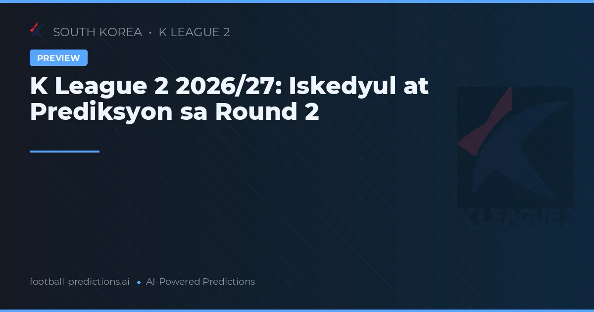 K League 2 2026/27: Iskedyul at Prediksyon sa Round 2
