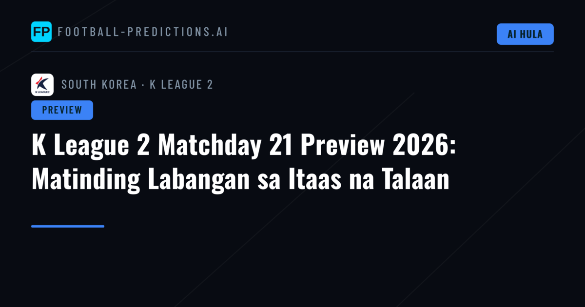 K League 2 Matchday 21 Preview 2026: Matinding Labangan sa Itaas na Talaan
