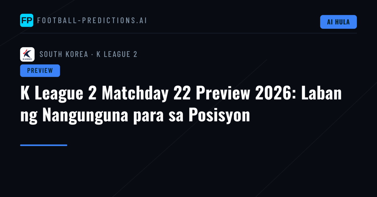 K League 2 Matchday 22 Preview 2026: Laban ng Nangunguna para sa Posisyon
