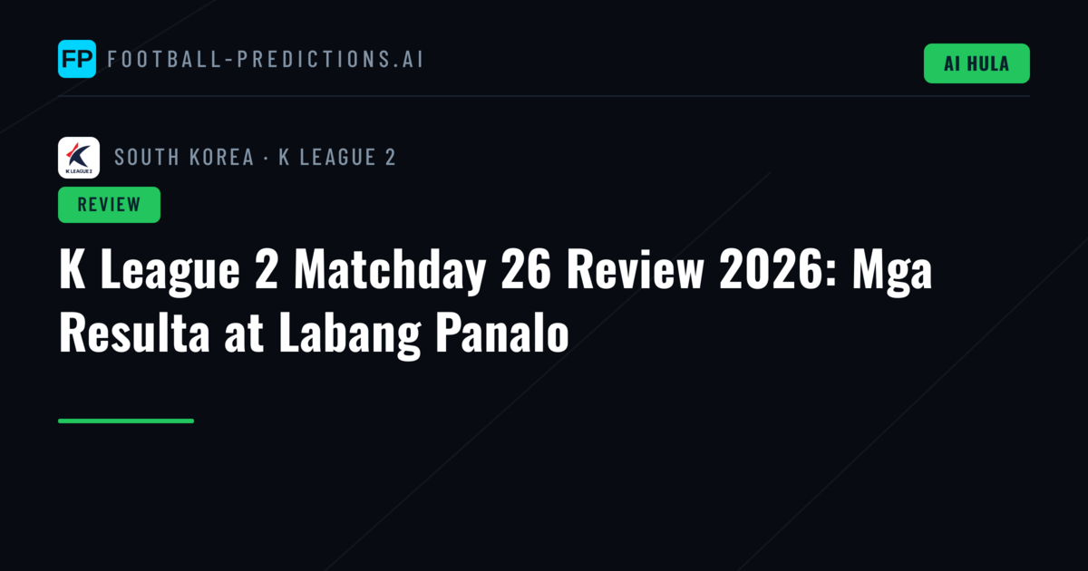K League 2 Matchday 26 Review 2026: Mga Resulta at Labang Panalo