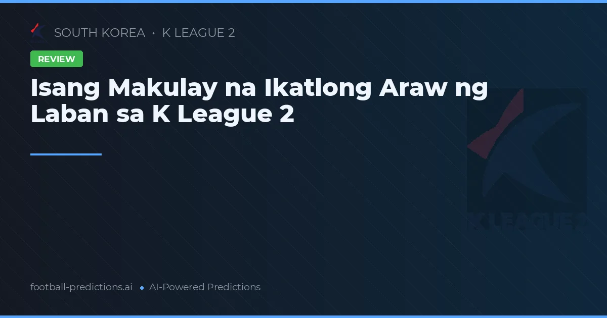 Isang Makulay na Ikatlong Araw ng Laban sa K League 2