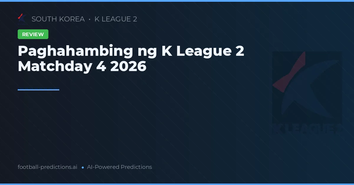 Paghahambing ng K League 2 Matchday 4 2026
