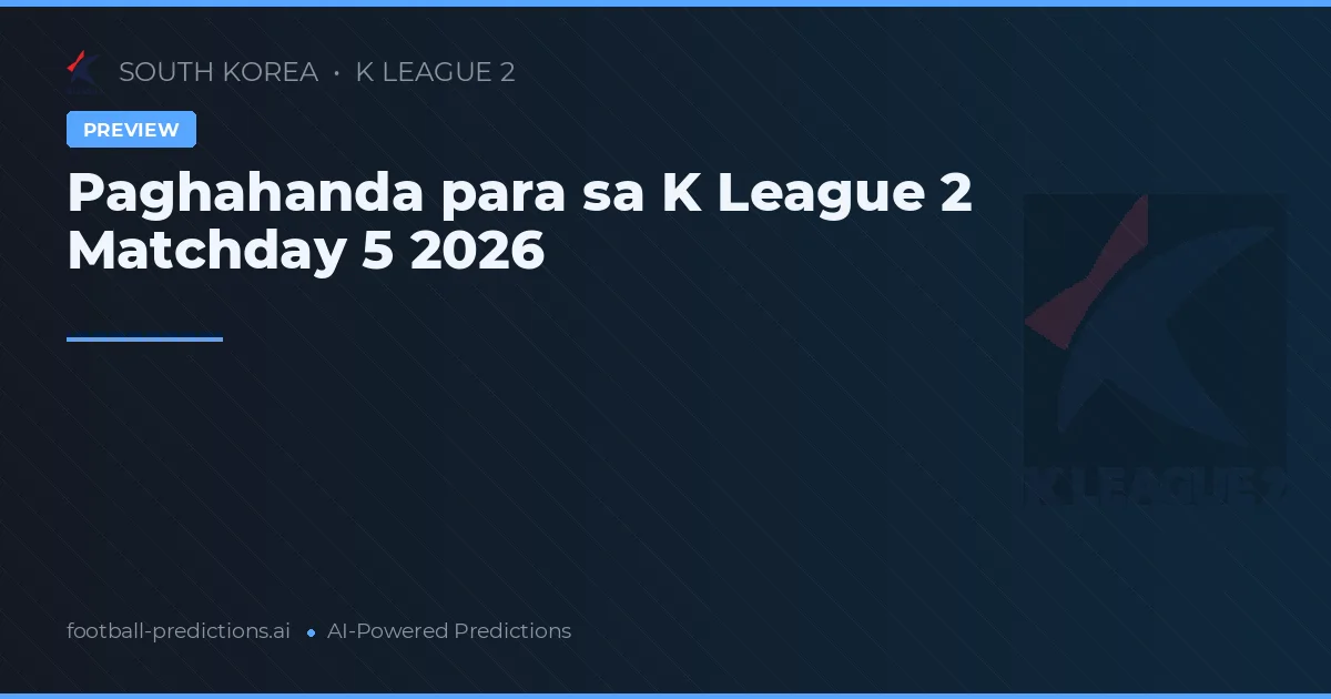 Paghahanda para sa K League 2 Matchday 5 2026