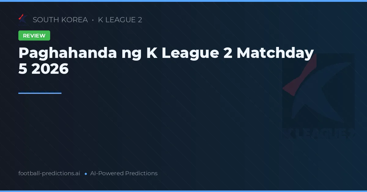 Paghahanda ng K League 2 Matchday 5 2026