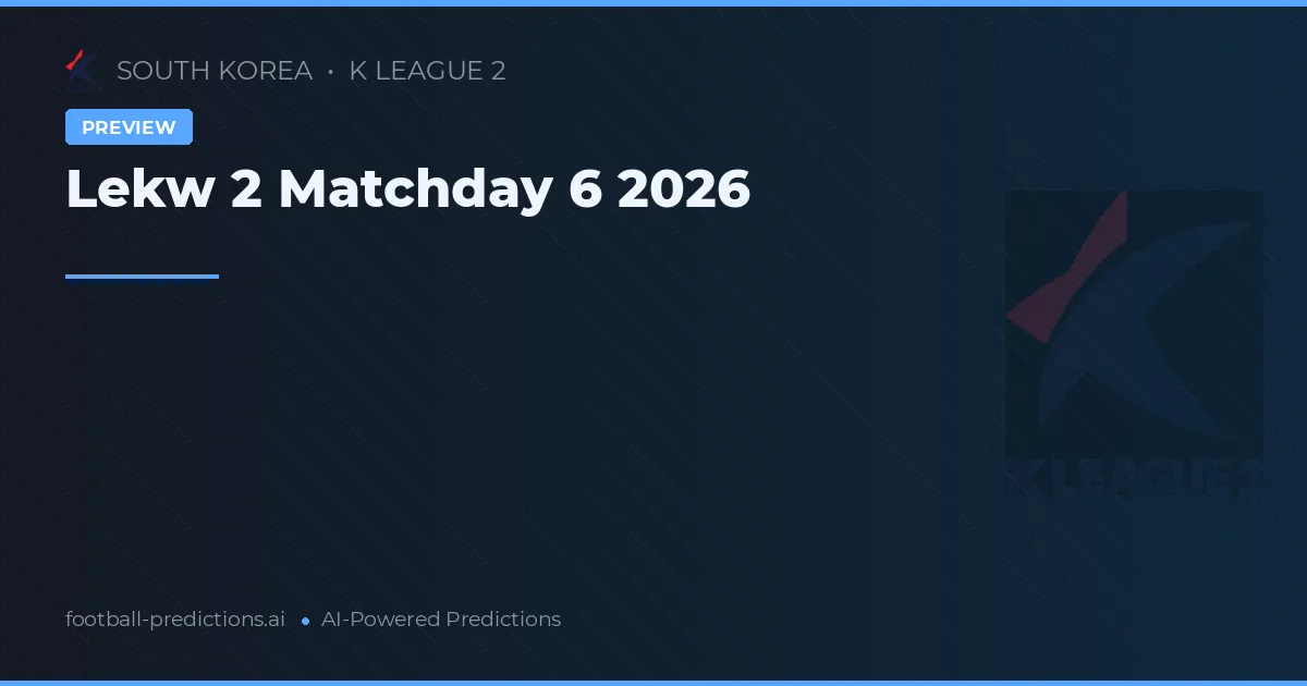 Lekw 2 Matchday 6 2026