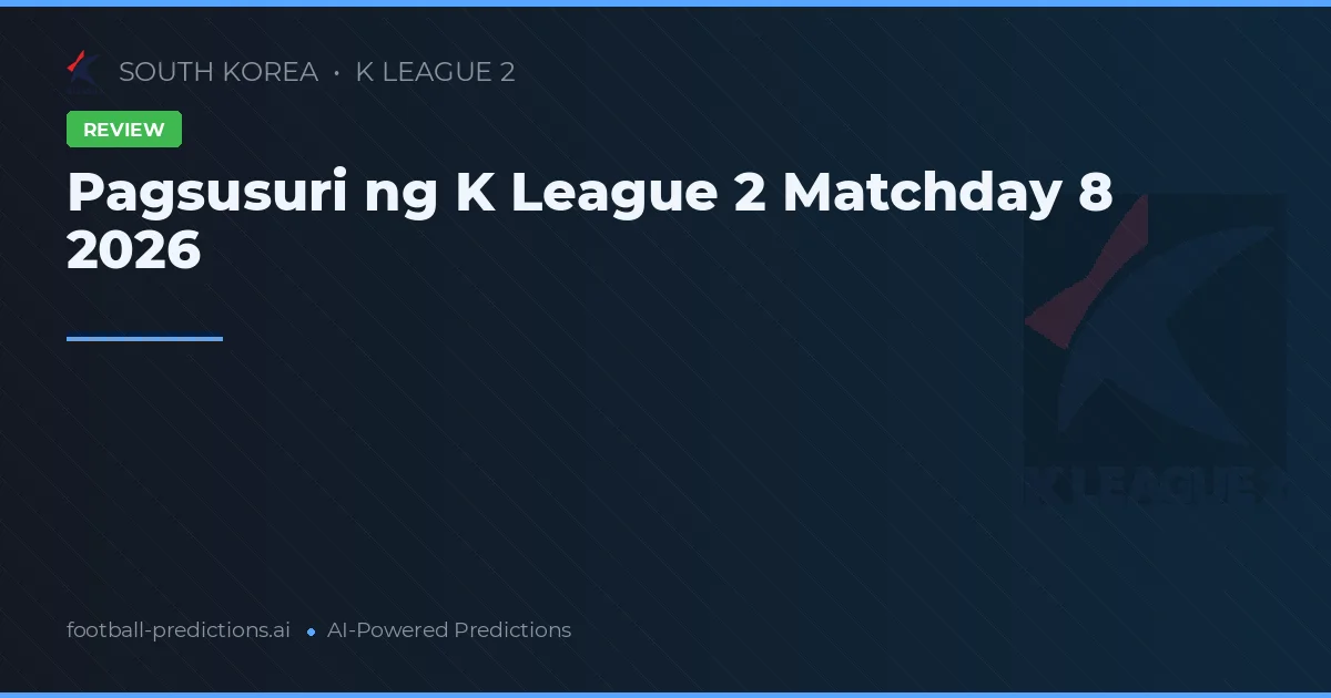 Pagsusuri ng K League 2 Matchday 8 2026